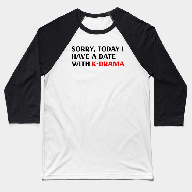 Sorry I have a date with kdrama Baseball T-Shirt by epoliveira